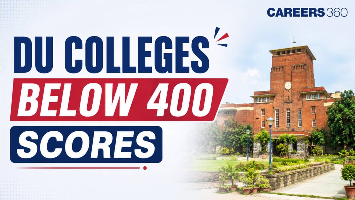 List of DU Colleges Below 400 CUET Scores: Courses, Cut-offs & Admission Chances